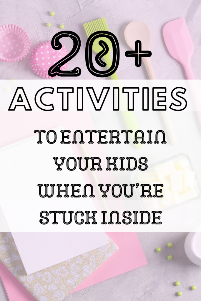 Ways to entertain your kids when you’re stuck inaide