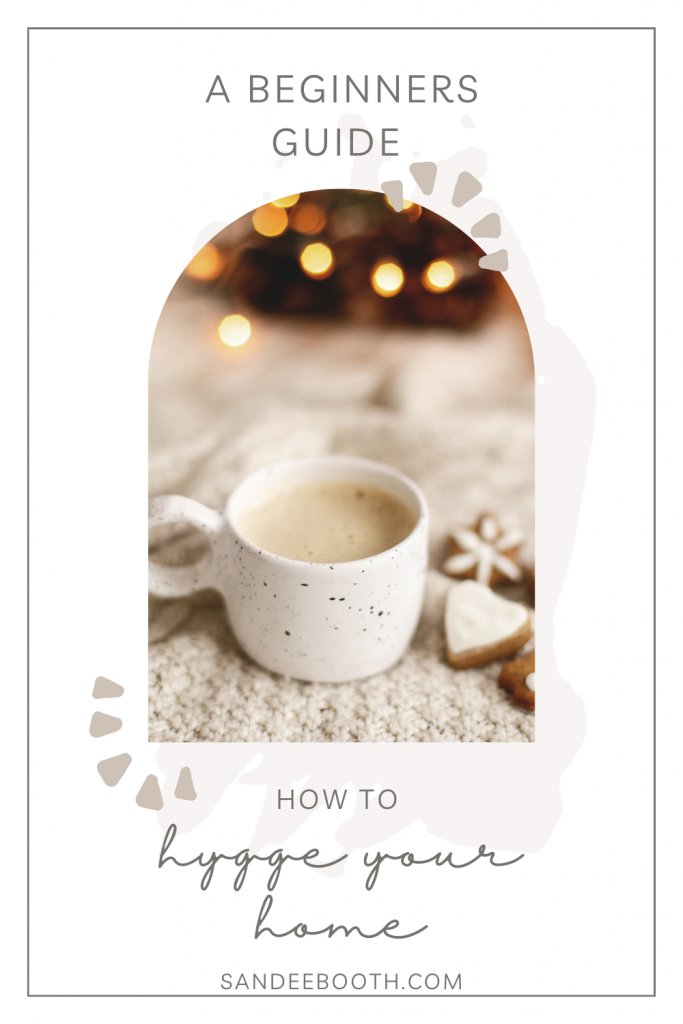 A Beginners Guide to Hygge for your Home: Easy Steps to Make your Home Cozy and Inviting in 2021
